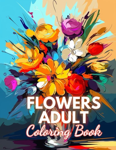 Flowers Adult Coloring Book 100+ New and Exciting Designs