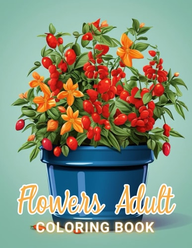 Flowers Adult Coloring Book 100+ High-Quality and Unique Coloring Pages For All Fans