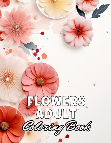 Flowers Adult Coloring Book 100+ High-Quality Coloring Pages for All Ages