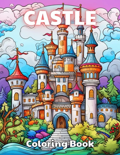 Castle Coloring Book for Adult High Quality +100 Beautiful Desings for All Ages, A Lot of Fun