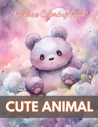 Cute Animal Reverse Coloring Book New Edition And Unique High-quality Illustrations, Mindfulness, Creativity and Serenity