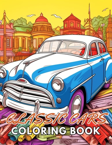 Classic Cars Coloring Book for Adult Beautiful and High-Quality Design To Relax and Enjoy
