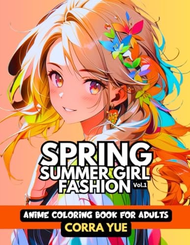 Spring Summer Girl Fashion - Anime Coloring Book For Adults Vol.1 Glamorous Hairstyle, Makeup & Cute Beauty Faces, With Stunning Portraits Of Anime Girls & Women in Seasonal Dresses Gift For Stylists, Cartooning Students, Cartoon Lovers