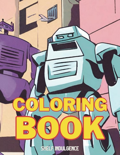 Robot Coloring Book for Kids and Adults Alike Robots, Androids, Humanoids and More