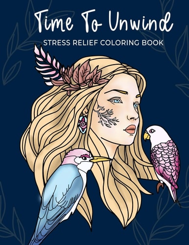 Time To Unwind - Stress Relief Coloring Book A Journey to Mindfulness and Relaxation for Kids and Adults