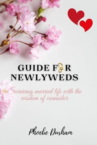 Guide for Newlyweds Surviving Married Life with the Wisdom of Counselor