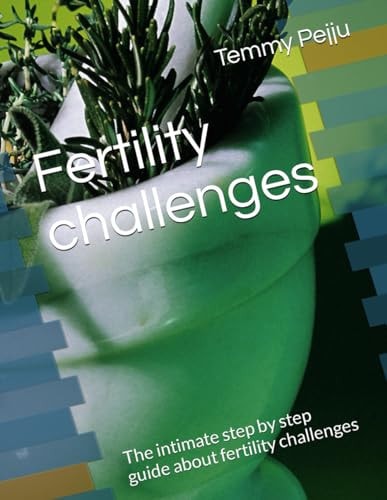 Fertility Challenges The Intimate Step by Step Guide about Fertility Challenges