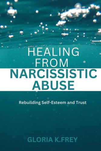 Healing from Narcissistic Abuse Rebuilding Self-Esteem and Trust