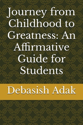 Journey from Childhood to Greatness An Affirmative Guide for Students
