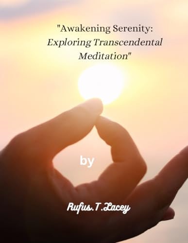 "Awakening Serenity " Exploring Transcendental Meditation