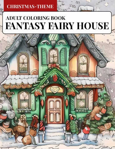 Christmas Fantasy Fairy House Coloring Book Whimsical Wonderland: A Magical Christmas Fairy House Coloring Adventure for Adult