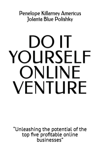 Do It Yourself Online Venture "Unleashing the Potential of the Top Five Profitable Online Businesses"