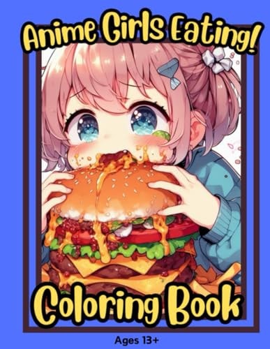 Anime Girls Eating! Cute Silly Anime Girls Eating Foods and Making a Mess for Teens and Adults