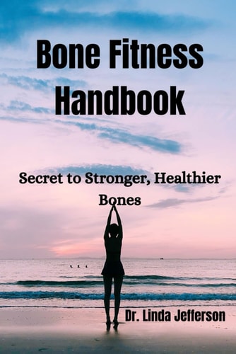 Bone Fitness Handbook Secret to Stronger, Healthier Bones