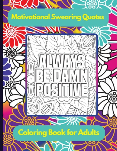 Motivational Swearing Quotes Coloring Book for Adults with Stress Relieving Designs and Funny Sweary Inspirational Quotes