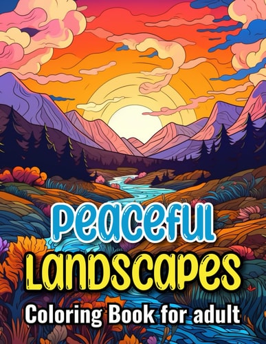 Peaceful Landscapes Mazing Adults Coloring Book with Stress Relieving Designs Landscapes, Houses, Forests, Flowers and More... For Anxiety ... (Stress Relief Relaxing Landscapes)
