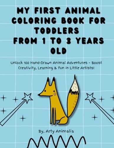 My First Animal Coloring Book for Toddlers from 1 to 3 Years Old" Unlock 100 Hand-Drawn Animal Adventures - Boost Creativity, Learning & Fun in Little Artists!