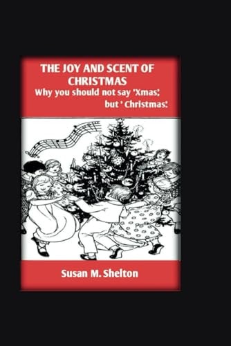 The Joy And Scent Of Christmas Why You Shouod Not Say 'Xmas' But ' Christmas'