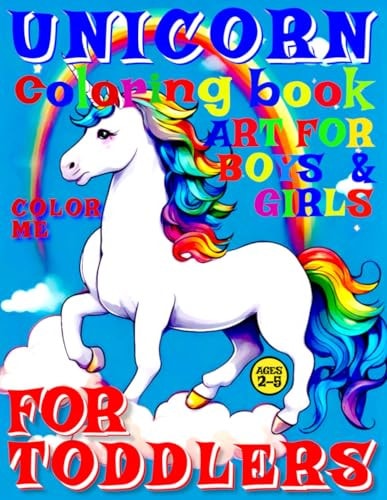 Unicorn Coloring Book for Toddlers - Color Me- Art for Boys and Girls 50 Illustrated Pages of a Creative Booklet as an Educational Tool in Early Learning for Children Aged 2-5.