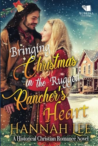 Bringing Christmas in the Rugged Rancher's Heart A Western Historical Romance Book