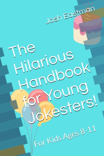 The Hilarious Handbook for Young Jokesters! For Kids Ages 8-11