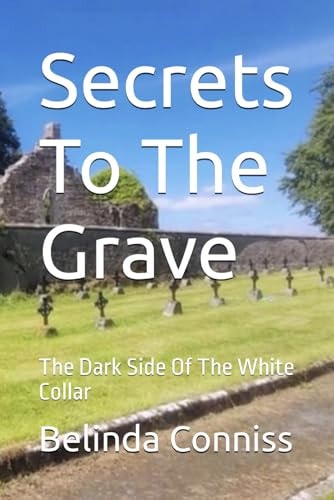 Secrets To The Grave The Dark Side Of The White Collar