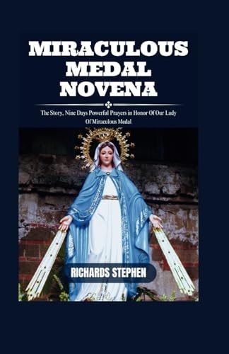Miraculous Medal Novena The Story, Nine Days Powerful Prayers in Honor Of Our Lady Of Miraculous Medal