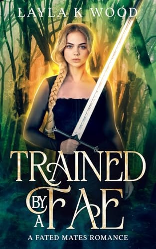 Trained by a Fae A Fated Mates Romance