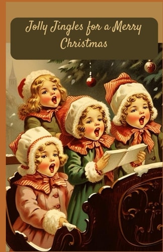 Jolly Jingles for a Merry Christmas A Musical Wonderland for Young Hearts, Interactive Children's Sound Book and Christmas Songs, Fun and Festive Sounds for Kids(Jolly Jingles Song Book)