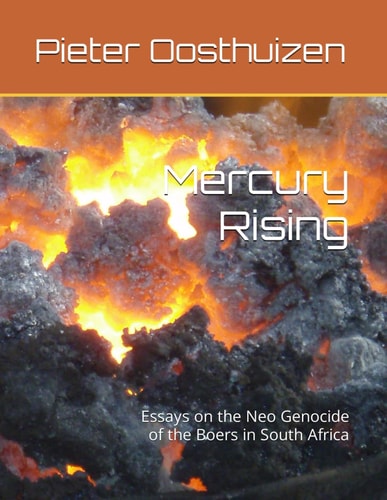Mercury Rising Essays on the Neo Genocide of the Boers in South Africa