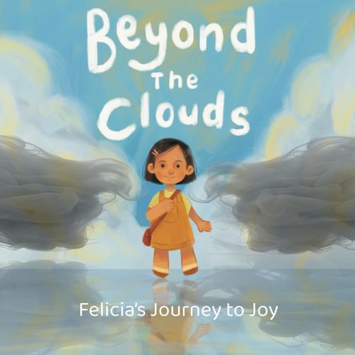 Beyond the Clouds Felicia's Journey to Joy