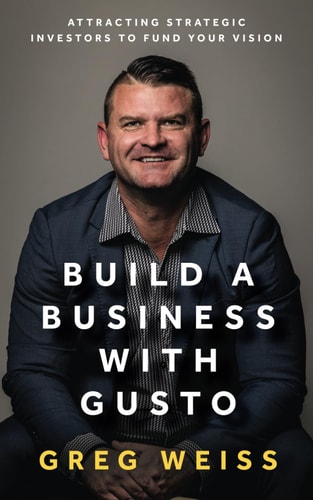Build a Business with Gusto Attracting Strategic Investors to Fund Your Vision