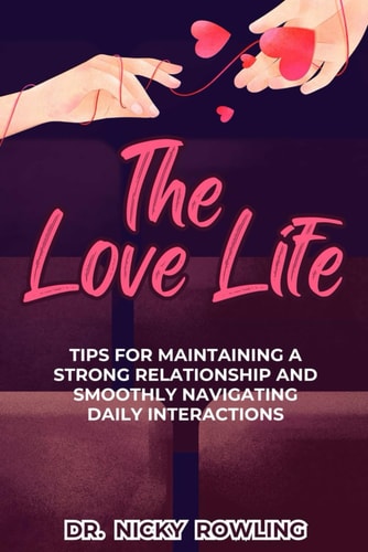 The Love Life Tips for Maintaining a Strong Relationship and Smoothly Navigating Daily Interactions