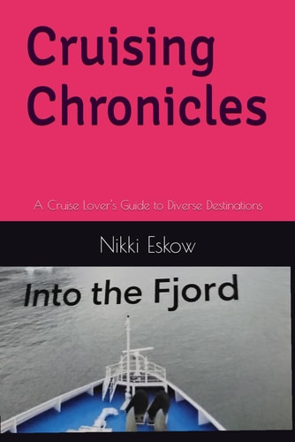Cruising Chronicles A Cruise Lover's Guide to Diverse Destinations