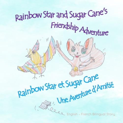Rainbow Star and Sugar Cane's Friendship Adventure - Rainbow Star Et Sugar Cane Une Aventure D'Amitié Bilingual Children Book English - French / Livre Bilingue Français - Anglais Pour Enfants