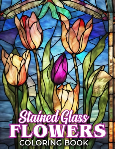 Stained Glass Flower Coloring Book A Fantastic Gift for Kids, Adults and Fans Who Want To Relax And Have Fun