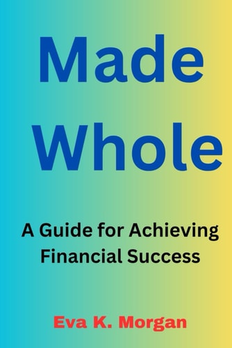 Made Whole A Guide for Achieving Financial Success