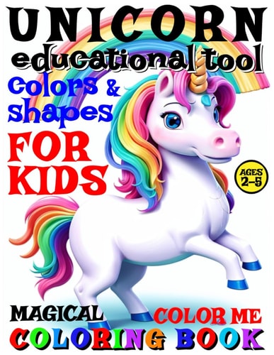 Magical Unicorn Coloring Book for Kids - Color Me 50 Pages of Artistic Booklet as an Educational Tool for Shapes and Colors in Creative Art for Boys and Girls Early Learning for Children Ages 2-5