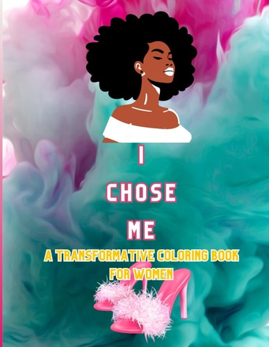 I Chose Me A Transformative Coloring Book for Women
