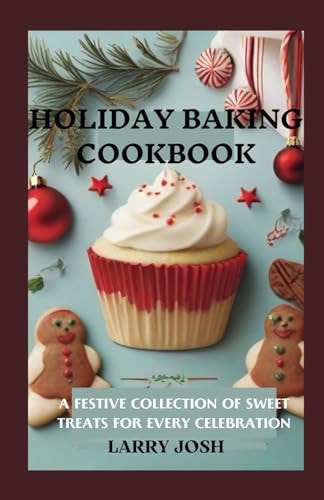 Holiday Baking Cookbook A Festive Collection of Sweet Treats for Every Celebration
