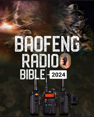 Baofeng Radio Bible A Comprehensive Guide to Empower Your Communication, Explore Frequencies, and Unleash the Full Potential of Your Baofeng Radio