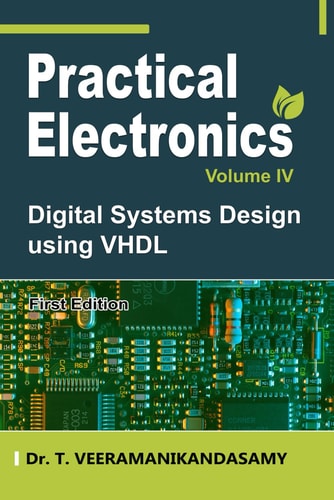 Practical Electronics (Volume IV) Digital Systems Design Using VHDL
