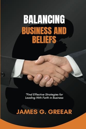 Balancing Business and Beliefs Building a Thriving Business that Honors God!
