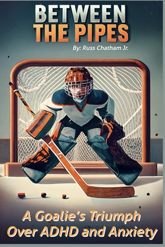 Between the Pipes A Goalies Triumph Over ADHD and Anxiety