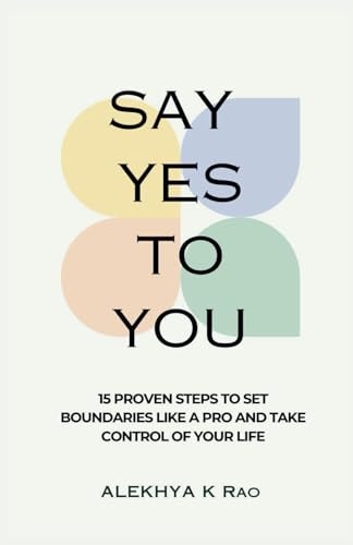 Say Yes To You 15 Proven Steps to Set Boundaries Like A Pro And Take Control Of Your Life
