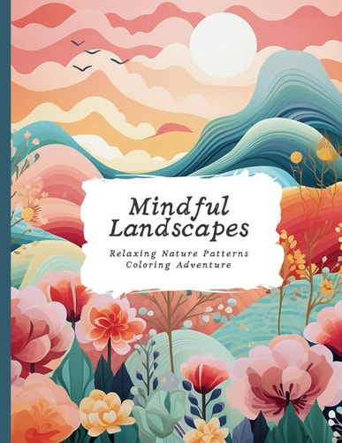 Mindful Landscapes Nature Patterns Coloring Adventure Adult Coloring Book for Relaxation and Stress Relief