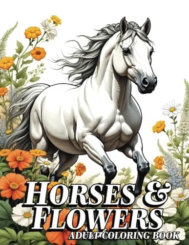 Horses & Flowers Animals in Flowers Adult Coloring Book for Women, 52 Stress-Relief Grayscale Illustrations for Adults, Seniors, and Teens.