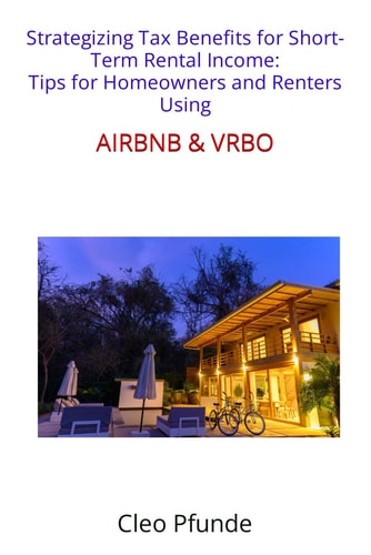 Strategizing Tax Benefits for Short-Term Rental Income Tips for Homeowners and Renters Using Airbnb and Vrbo