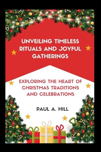 Unveiling Timeless Rituals and Joyful Gatherings Exploring the Heart of Christmas Traditions and Celebrations