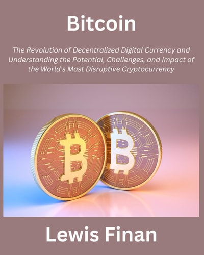 Bitcoin The Revolution of Decentralized Digital Currency and Understanding the Potential, Challenges, and Impact of the World's Most Disruptive Cryptocurrency
